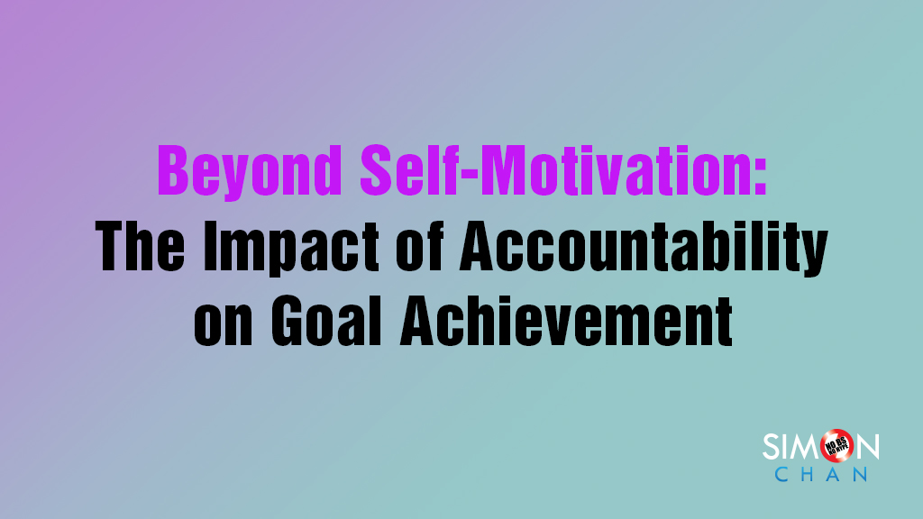 Beyond Self-Motivation - The Impact of Accountability on Goal Achievement