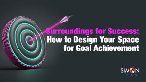Surroundings for Success - How to Design Your Space for Goal Achievement